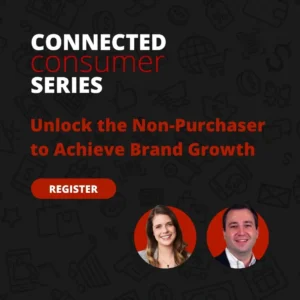 Connected Consumer Series - Unlock the Non-Purchaser to Achieve Brand Growth
